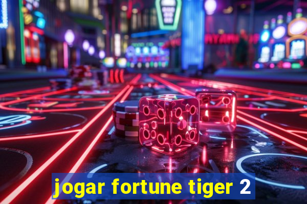 jogar fortune tiger 2